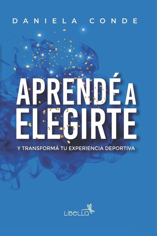 Aprend?a Elegirte: Y transform?tu experiencia deportiva (Paperback)