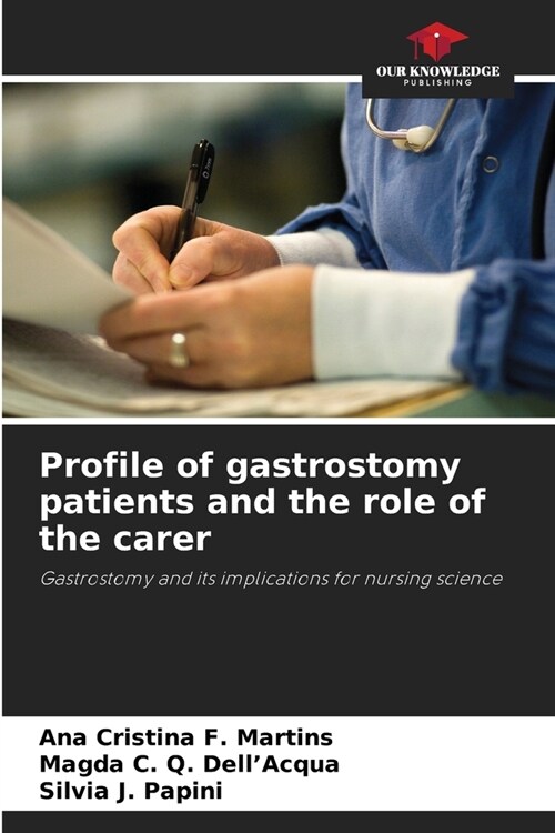 Profile of gastrostomy patients and the role of the carer (Paperback)