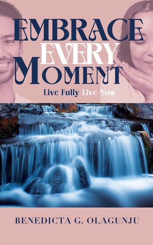 Embrace Every Moment: Live Fully, Live Now (Paperback)