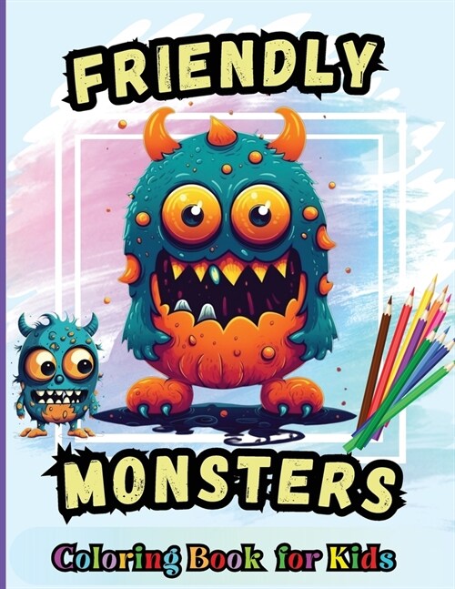 Friendly Monsters Coloring Book For Kids: For Kids Age 4-8 Large easy to Color pages of Monstrous Friends (Paperback)