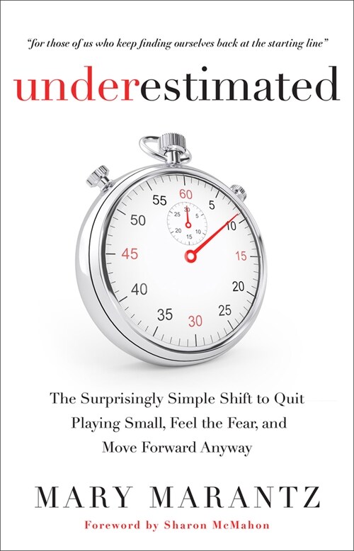 Underestimated: The Surprisingly Simple Shift to Quit Playing Small, Name the Fear, and Move Forward Anyway (Hardcover)