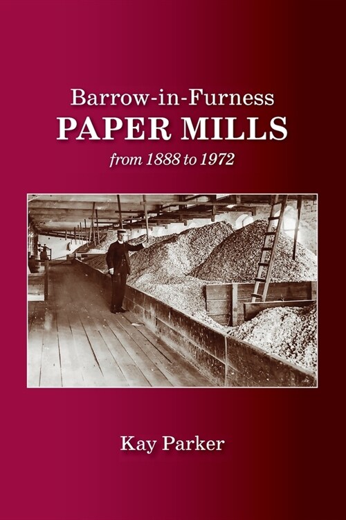 Barrow-in-Furness Paper Mills from 1888 to 1972 (Paperback)
