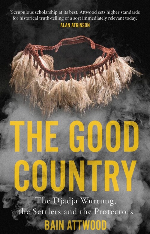 The Good Country: The Djadja Wurrung, the Settlers and the Protectors (Paperback)