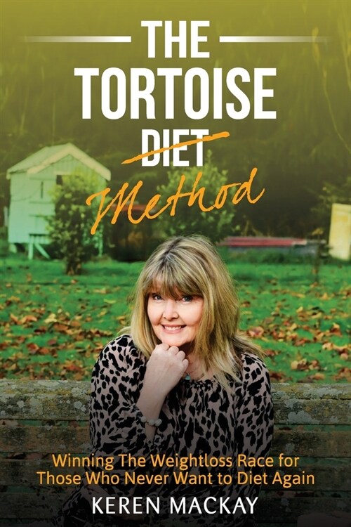 The Tortoise Diet Method: Winning the weightloss race - for those who never want to diet again (Paperback)