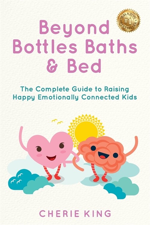 Beyond Bottles Baths & Beds: The Complete Guide to Raising Happy Emotionally Connected Kids (Paperback)