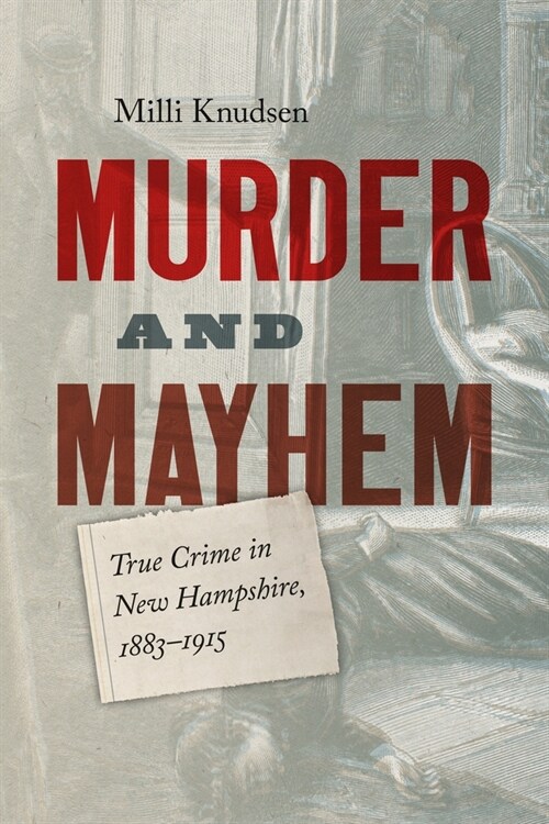 Murder and Mayhem: True Crime in New Hampshire from 1883-1915 (Paperback)