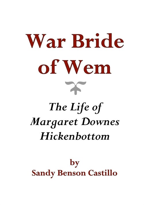 War Bride of Wem: The Life of Margaret Downes Hickenbottom (Paperback)