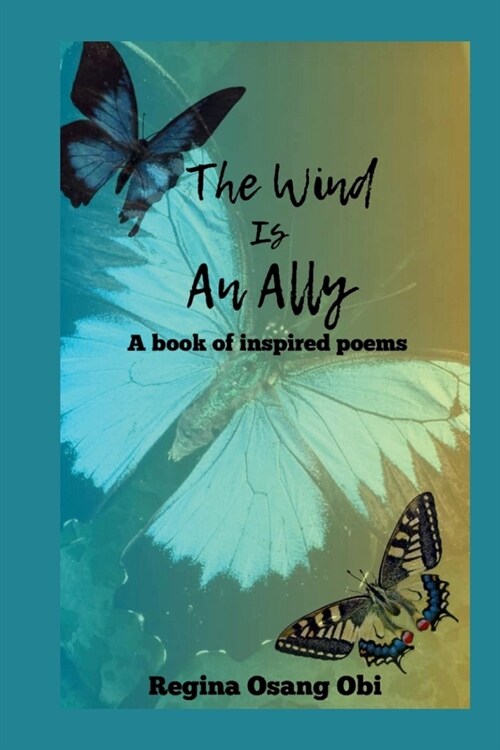 The Wind Is an Ally: A book of inspired Poems (Paperback)