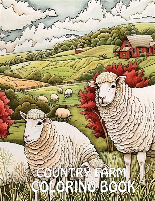 Country Farm Coloring Book: 40+ Images of Country Scenes With Charming Designs, Sheep, Animals and More For Stress Relief And Relaxation (Paperback)