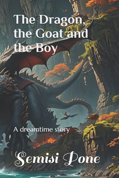 The Dragon, the Goat and the Boy: A dreamtime story (Paperback)