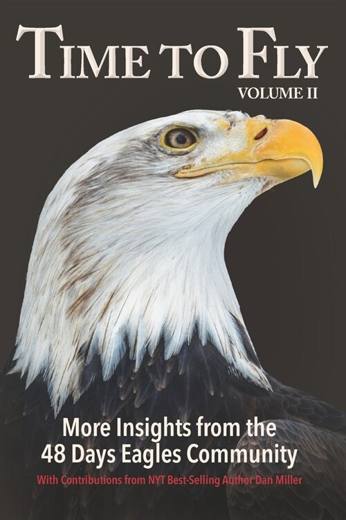 Time to Fly, Volume 2: More Insights from the 48 Days Eagles Community: inspiring success stories and wisdom from the community of entreprene (Paperback)