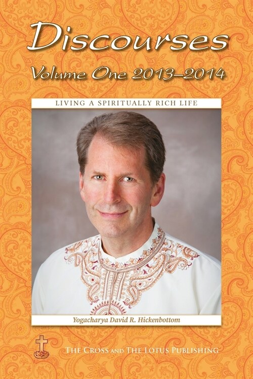 Discourses Volume 1, 2013-2014: Living a Spiritually Rich Life (Paperback)