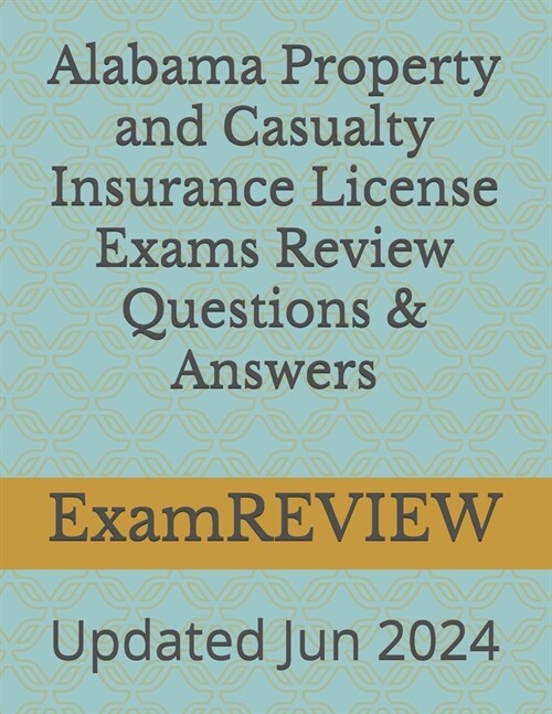Alabama Property and Casualty Insurance License Exams Review Questions & Answers (Paperback)