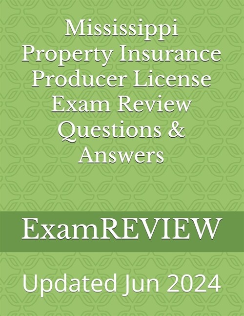 Mississippi Property Insurance Producer License Exam Review Questions & Answers (Paperback)