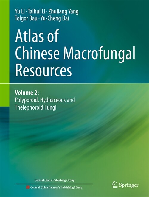 Atlas of Chinese Macrofungal Resources: Volume 2: Polyporoid, Hydnaceous and Thelephoroid Fungi (Hardcover, 2025)