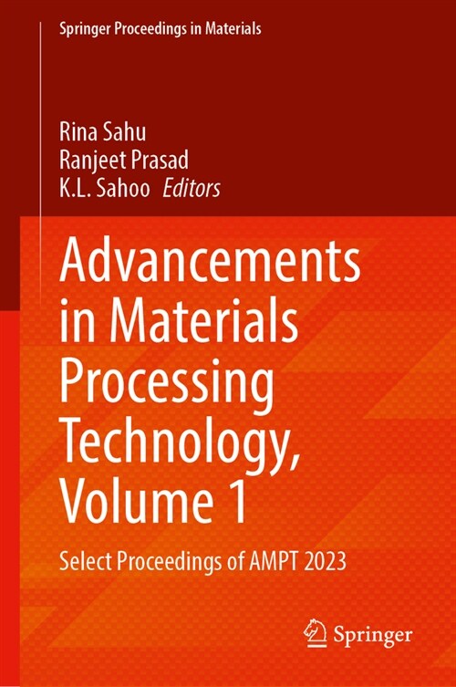 Advancements in Materials Processing Technology, Volume 1: Select Proceedings of Ampt 2023 (Hardcover, 2024)