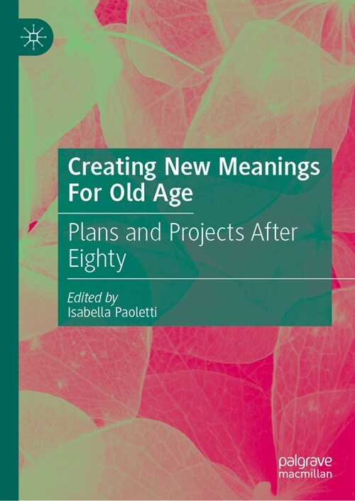 Creating New Meanings for Old Age: Plans and Projects After Eighty (Hardcover, 2024)