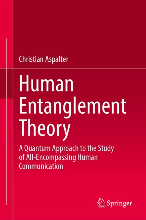 Human Entanglement Theory: A Quantum Approach to the Study of All-Encompassing Human Communication (Hardcover, 2024)