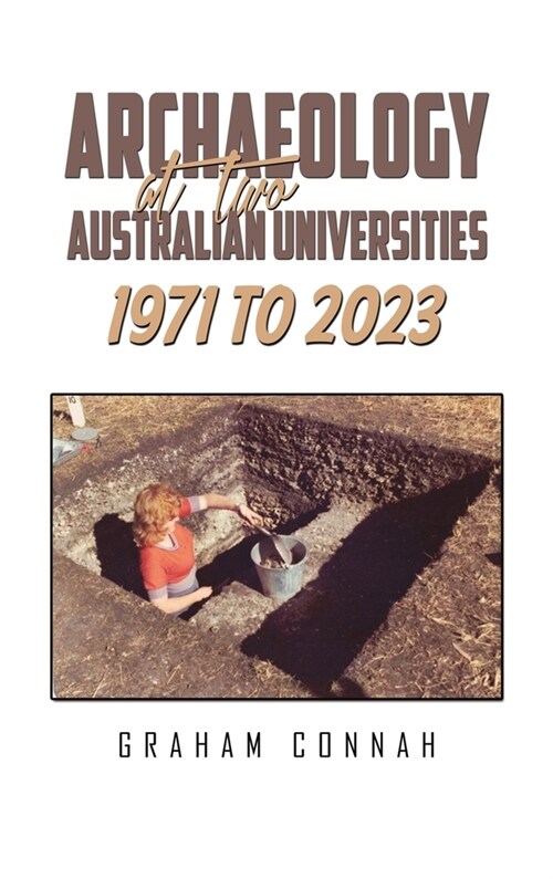 Archaeology at Two Australian Universities 1971 to 2023 (Hardcover)