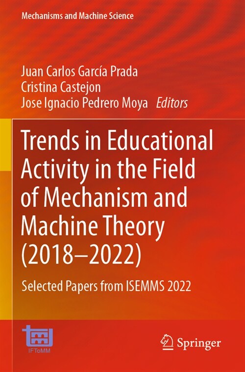 Trends in Educational Activity in the Field of Mechanism and Machine Theory (2018-2022): Selected Papers from Isemms 2022 (Paperback, 2023)