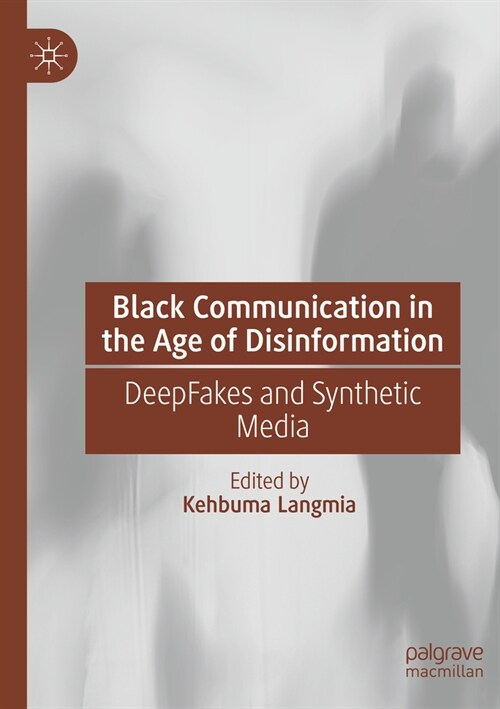 Black Communication in the Age of Disinformation: Deepfakes and Synthetic Media (Paperback, 2023)