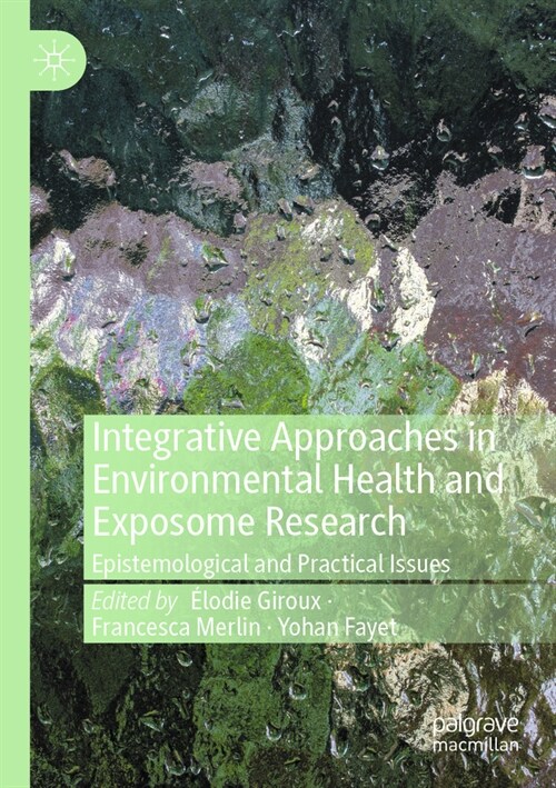 Integrative Approaches in Environmental Health and Exposome Research: Epistemological and Practical Issues (Paperback, 2023)