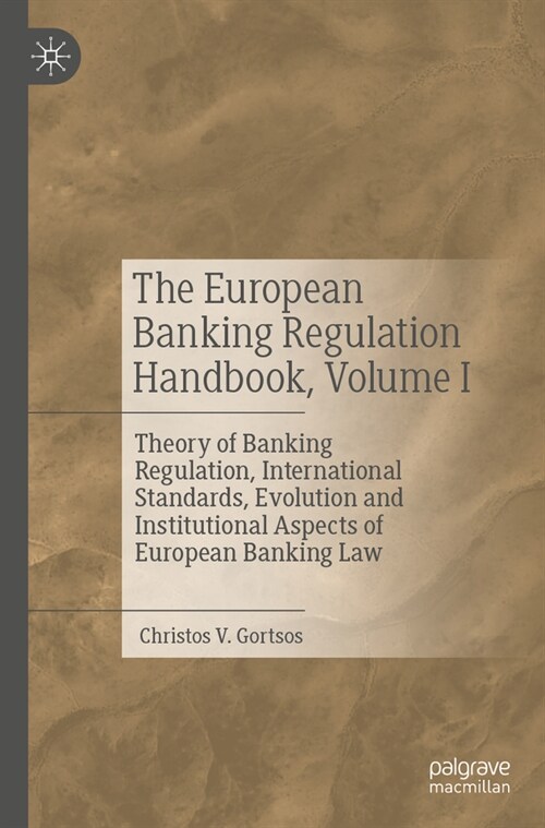 The European Banking Regulation Handbook, Volume I: Theory of Banking Regulation, International Standards, Evolution and Institutional Aspects of Euro (Paperback, 2023)