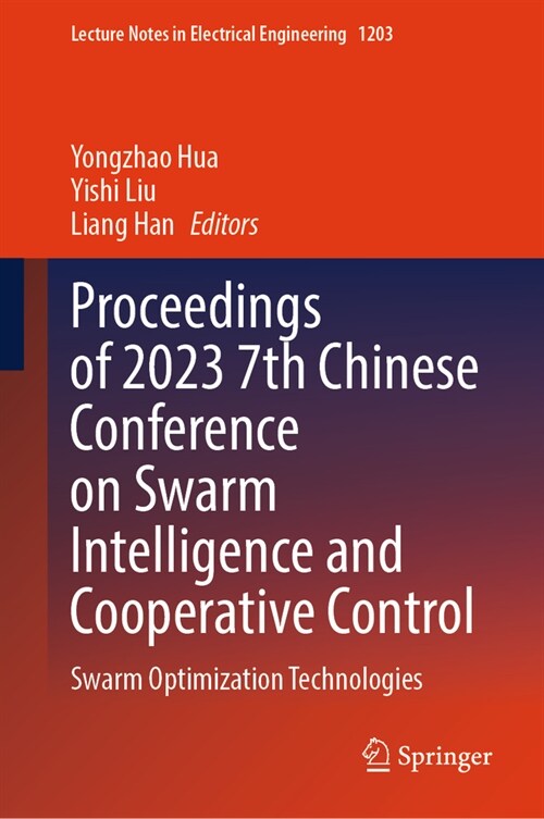Proceedings of 2023 7th Chinese Conference on Swarm Intelligence and Cooperative Control: Swarm Optimization Technologies (Hardcover, 2024)