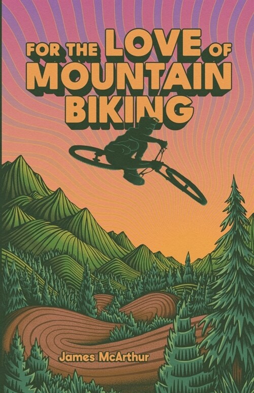 For the Love of Mountain Biking (Paperback)