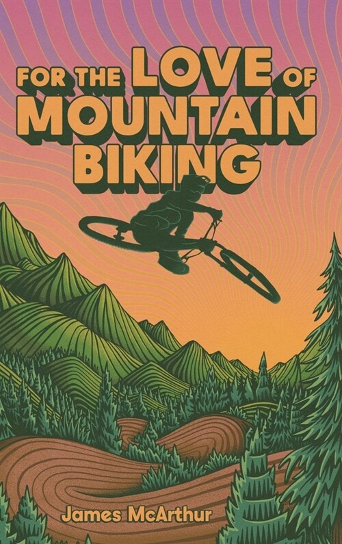 For the Love of Mountain Biking (Hardcover)