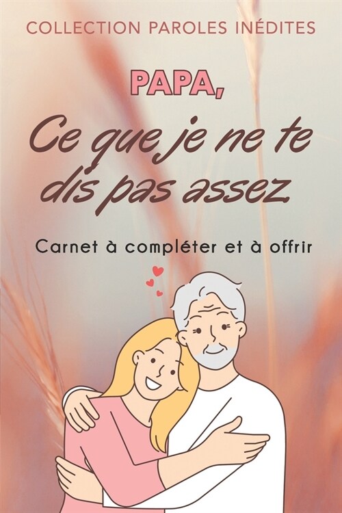 Papa, ce que je ne te dis pas assez: (de la part de ta fille) (Paperback)