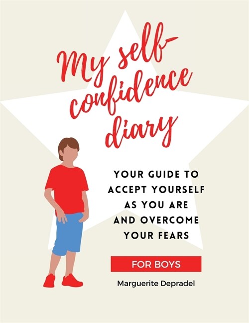 My self-confidence diary for boys: Your guide to accept yourself as you are and overcome your fears (Paperback)