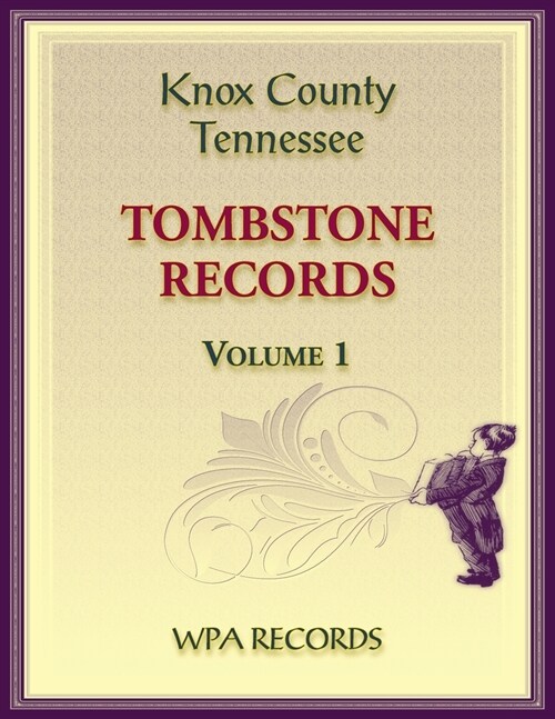 Knox County, Tennessee Tombstones, Volume 1 (Paperback)