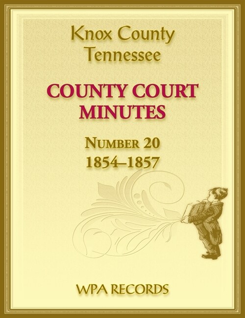 Knox County, Tennessee Court Minutes Number 20, 1854-1857 (Paperback)