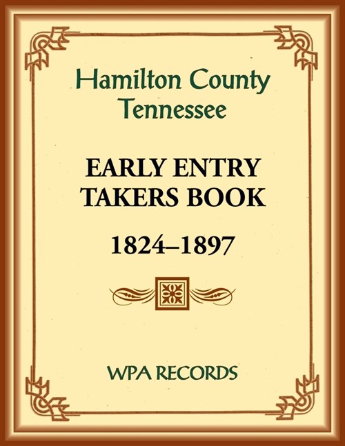 Hamilton County, Tennessee Early Entry Takers Book, 1824-1897 (Paperback)