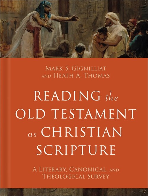 Reading the Old Testament as Christian Scripture: A Literary, Canonical, and Theological Survey (Hardcover)