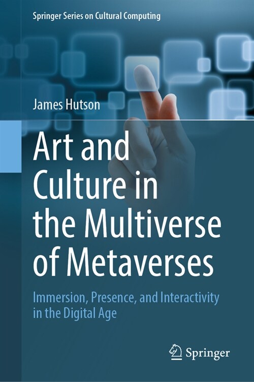 Art and Culture in the Multiverse of Metaverses: Immersion, Presence, and Interactivity in the Digital Age (Hardcover, 2024)