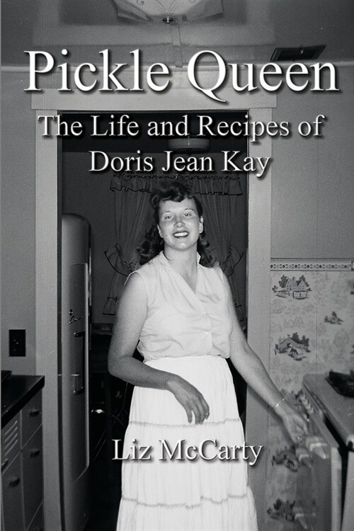Pickle Queen: The Life and Recipes of Doris Jean Kay (Paperback)