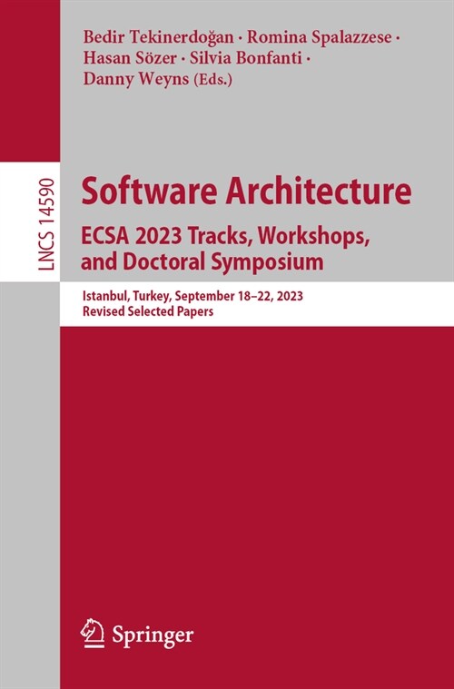 Software Architecture. Ecsa 2023 Tracks, Workshops, and Doctoral Symposium: Istanbul, Turkey, September 18-22, 2023, Revised Selected Papers (Paperback, 2024)