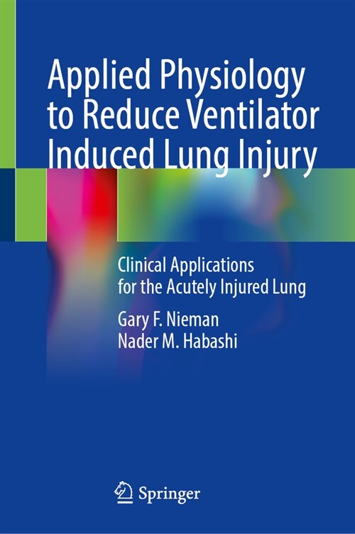 Applied Physiology to Reduce Ventilator Induced Lung Injury: Clinical Applications for the Acutely Injured Lung (Hardcover, 2025)