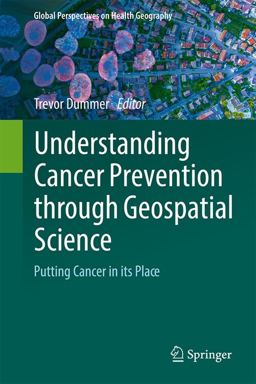 Understanding Cancer Prevention Through Geospatial Science: Putting Cancer in Its Place (Hardcover, 2024)