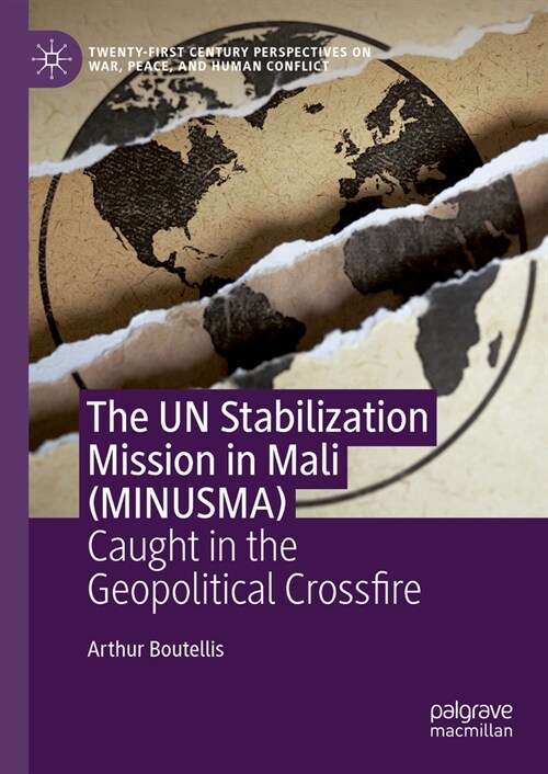 The Un Stabilization Mission in Mali (Minusma): Caught in the Geopolitical Crossfire (Hardcover, 2024)