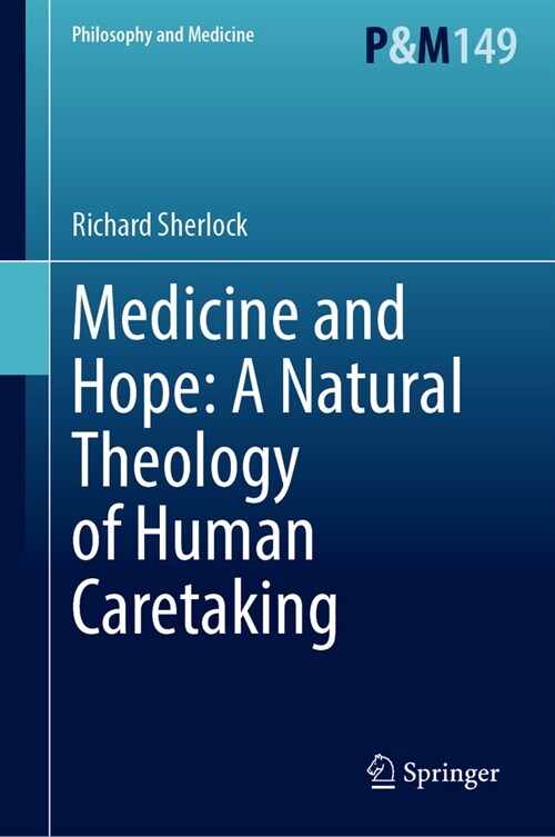 Medicine and Hope: A Natural Theology of Human Caretaking (Hardcover, 2024)