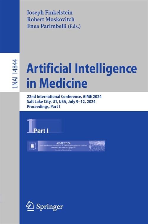 Artificial Intelligence in Medicine: 22nd International Conference, Aime 2024, Salt Lake City, Ut, Usa, July 9-12, 2024, Proceedings, Part I (Paperback, 2024)