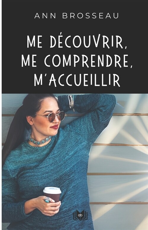 Me d?ouvrir, me comprendre, maccueillir (Paperback)