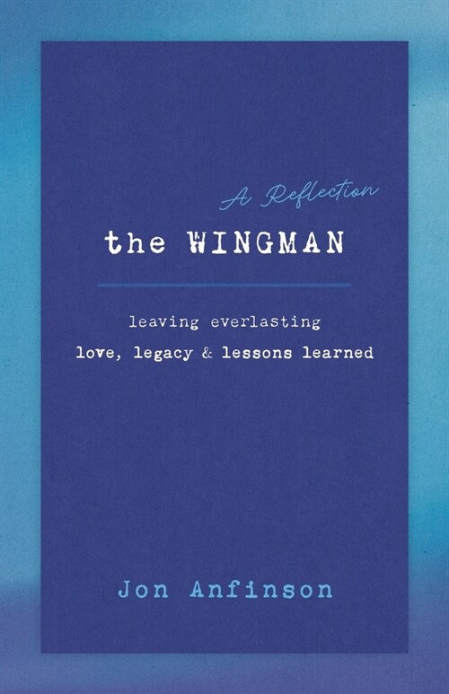 The WINGMAN: Leaving Everlasting Love, Legacy & Lessons Learned (Paperback)