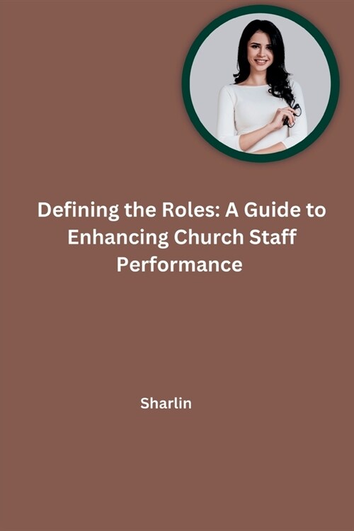 Defining the Roles: A Guide to Enhancing Church Staff Performance (Paperback)