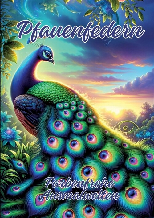 Pfauenfedern: Farbenfrohe Ausmalwelten (Paperback)