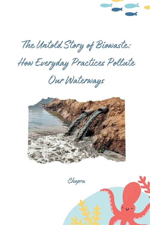 The Untold Story of Biowaste: How Everyday Practices Pollute Our Waterways (Paperback)