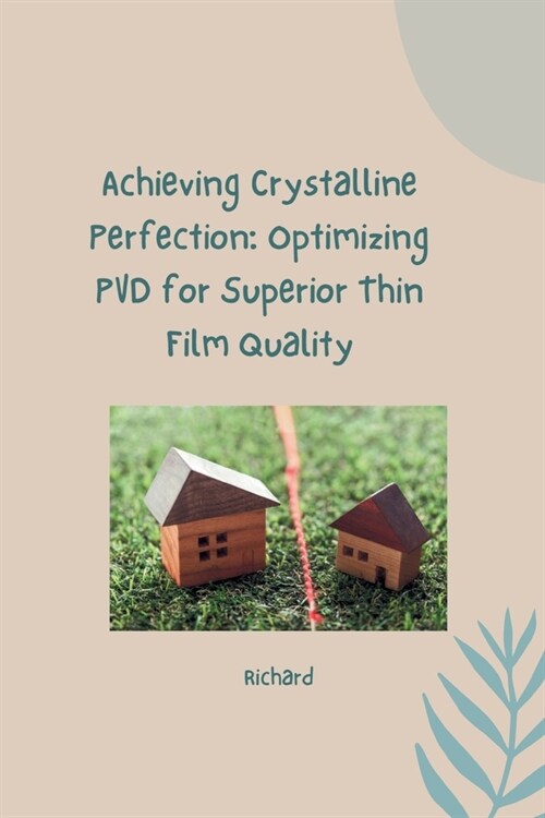 Achieving Crystalline Perfection: Optimizing PVD for Superior Thin Film Quality (Paperback)